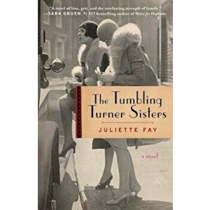 The Tumbling Turner Sisters, Paperback - Juliette Fay imagine