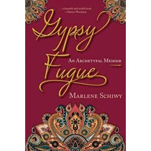 Gypsy Fugue: An Archetypal Memoir, Paperback - Marlene Schiwy imagine