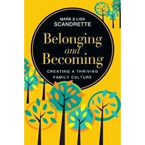 Belonging and Becoming: Creating a Thriving Family Culture, Paperback - Mark Scandrette imagine