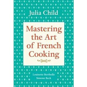 Mastering the Art of French Cooking, Volume 1, Paperback - Julia Child imagine