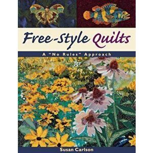 Free-Style Quilts: A ''No Rules'' Approach- Print on Demand Edition, Paperback - Susan Carlson imagine