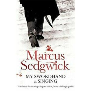 My Swordhand is Singing, Paperback - Marcus Sedgwick imagine