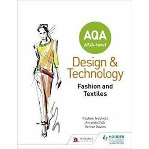 AQA AS/A-Level Design and Technology: Fashion and Textiles, Paperback - Pauline Treuherz imagine