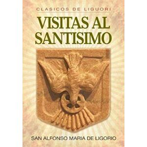 Visitas Al Santisimo = Visions to Sainthood, Paperback - Alfonso De Ligorio imagine