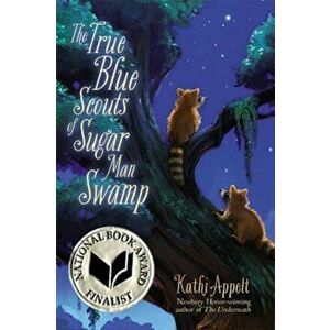 The True Blue Scouts of Sugar Man Swamp, Hardcover - Kathi Appelt imagine