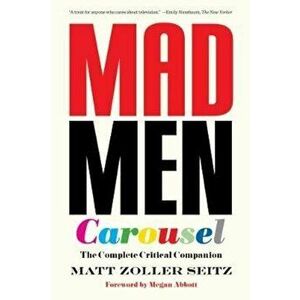 Mad Men Carousel (Paperback Edition), Paperback - Matt Zoller Seitz imagine