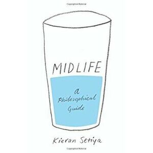 Midlife: A Philosophical Guide, Hardcover - Kieran Setiya imagine