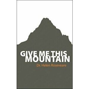 Give Me This Mountain, Paperback - Helen Roseveare imagine