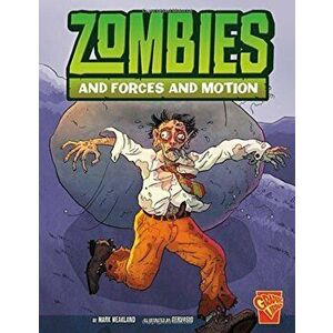 Zombies and Forces and Motion, Paperback - Mark Weakland imagine