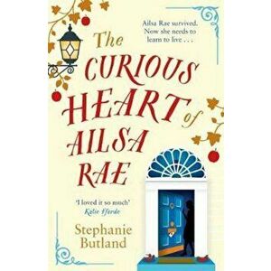 The Curious Heart of Ailsa Rae, Paperback - Stephanie Butland imagine
