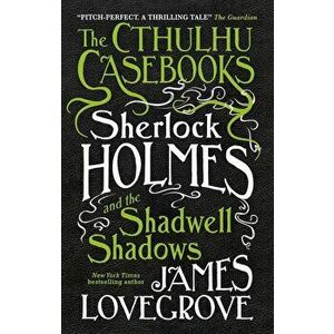 Sherlock Holmes and the Shadwell Shadows, Paperback - James Lovegrove imagine