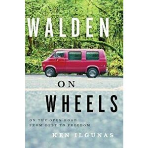 Walden on Wheels: On the Open Road from Debt to Freedom, Paperback - Ken Ilgunas imagine