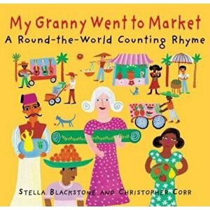 My Granny Went to Market: A Round-The-World Counting Rhyme, Paperback - Stella Corr Blackstone imagine