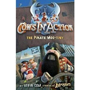 Cows In Action 7: The Pirate Mootiny, Paperback - Steve Cole imagine