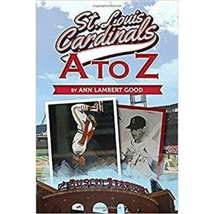 St. Louis Cardinals A to Z, Paperback - Ann Lambert Good imagine
