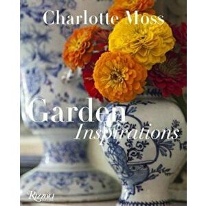 Garden Inspirations, Hardcover - Charlotte Moss imagine