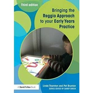 Bringing the Reggio Approach to your Early Years Practice, Paperback - Linda Thornton & Pat Brunton imagine