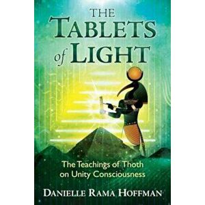 The Tablets of Light: The Teachings of Thoth on Unity Consciousness, Paperback - Danielle Rama Hoffman imagine