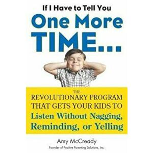 If I Have to Tell You One More Time...: The Revolutionary Program That Gets Your Kids to Listen Without Nagging, Reminding, or Yelling, Paperback - Am imagine