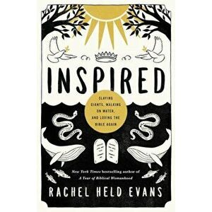 Inspired: Slaying Giants, Walking on Water, and Loving the Bible Again, Paperback - Rachel Held Evans imagine