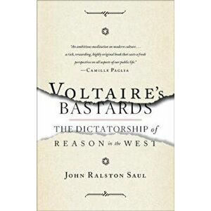 Voltaire's Bastards: The Dictatorship of Reason in the West, Paperback - John Ralston Saul imagine