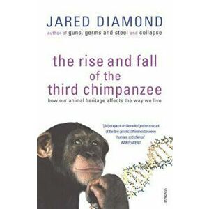 Rise And Fall Of The Third Chimpanzee, Paperback - Jared Diamond imagine