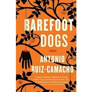 Barefoot Dogs: Stories, Paperback - Antonio Ruiz-Camacho imagine