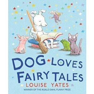 Dog Loves Fairy Tales, Paperback - Louise Yates imagine