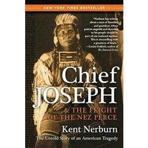 Chief Joseph & the Flight of the Nez Perce: The Untold Story of an American Tragedy, Paperback - Kent Nerburn imagine