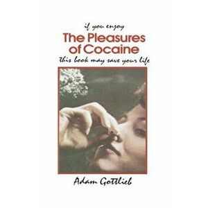 The Pleasures of Cocaine, Paperback - Adam Gottlieb imagine