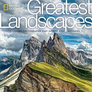 National Geographic Greatest Landscapes: Stunning Photographs That Inspire and Astonish, Hardcover - National Geographic imagine