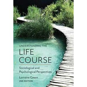 Understanding the Life Course - Sociological andPsychologi, Paperback - Lorraine Green imagine