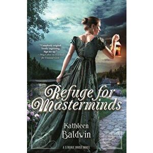 Refuge for Masterminds: A Stranje House Novel, Paperback - Kathleen Baldwin imagine