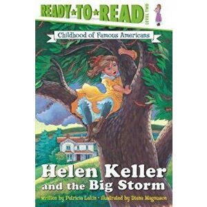 Helen Keller and the Big Storm: Childhood of Famous Americans, Paperback - Patricia Lakin imagine