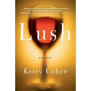 Lush: A Memoir, Paperback - Kerry Cohen imagine