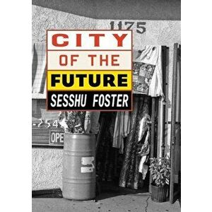 City of the Future, Paperback - Sesshu Foster imagine