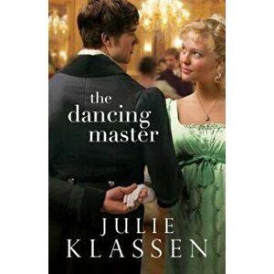 The Dancing Master, Paperback - Julie Klassen imagine