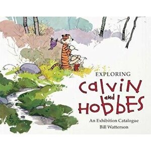Exploring Calvin and Hobbes: An Exhibition Catalogue, Paperback - Bill Watterson imagine