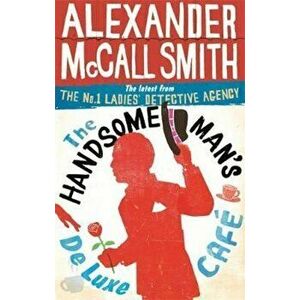 Handsome Man's De Luxe Cafe, Paperback - Alexander McCall Smith imagine