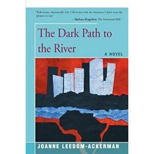 The Dark Path to the River, Paperback - Joanne Leedom-Ackerman imagine