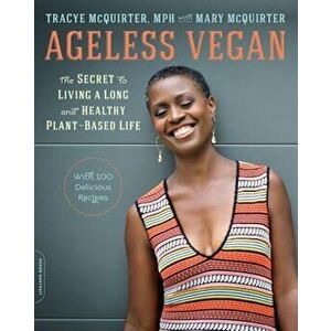 Ageless Vegan: The Secret to Living a Long and Healthy Plant-Based Life, Paperback - Tracye Lynn McQuirter imagine
