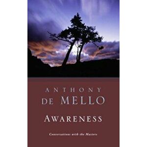 Awareness: Perils & Opportunities of Reality, Paperback - Anthony De Mello imagine