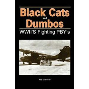 Black Cats and Dumbos: WWII's Fighting Pbys, Paperback - Mel Crocker imagine