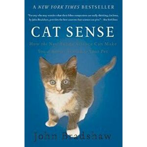 Cat Sense: How the New Feline Science Can Make You a Better Friend to Your Pet, Paperback - John Bradshaw imagine