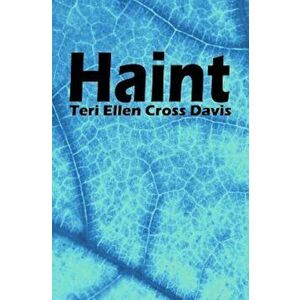 Haint: Poems, Paperback - Teri Ellen Cross Davis imagine