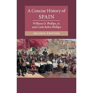 A Concise History of Spain, Paperback - William D. Phillips Jr imagine