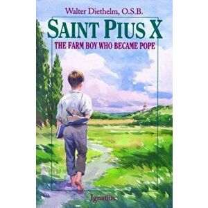 Saint Pius X: The Farm Boy Who Became Pope, Paperback - Walter Diethelm imagine