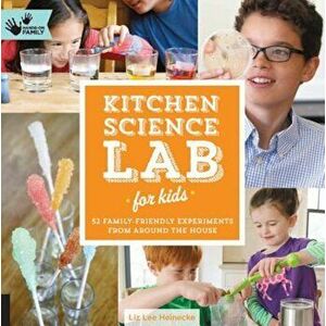 Kitchen Science Lab for Kids: 52 Family-Friendly Experiments from Around the House, Paperback - Liz Lee Heinecke imagine