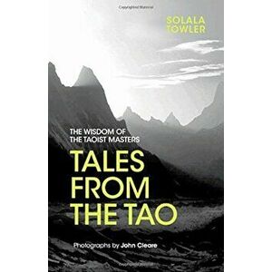 Tales from the Tao: The Wisdom of the Taoist Masters, Hardcover - Solala Towler imagine