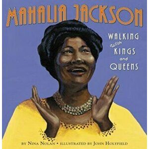 Mahalia Jackson: Walking with Kings and Queens, Hardcover - Nina Nolan imagine
